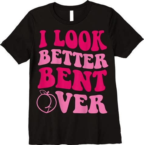 i look better bent over t shirt|i look better bent over book.